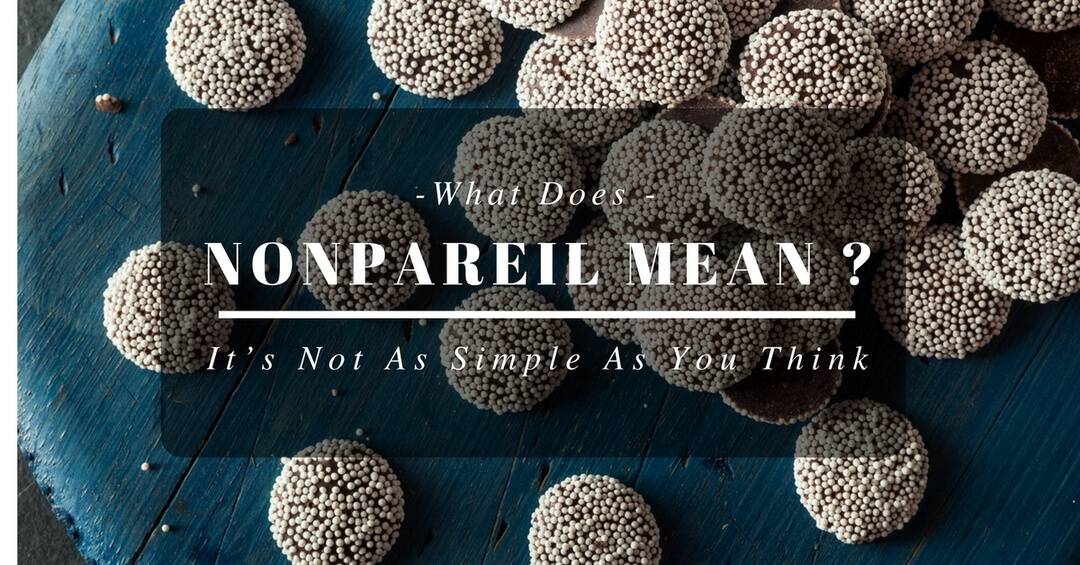 what-does-nonpareil-mean-it-s-not-as-simple-as-you-think