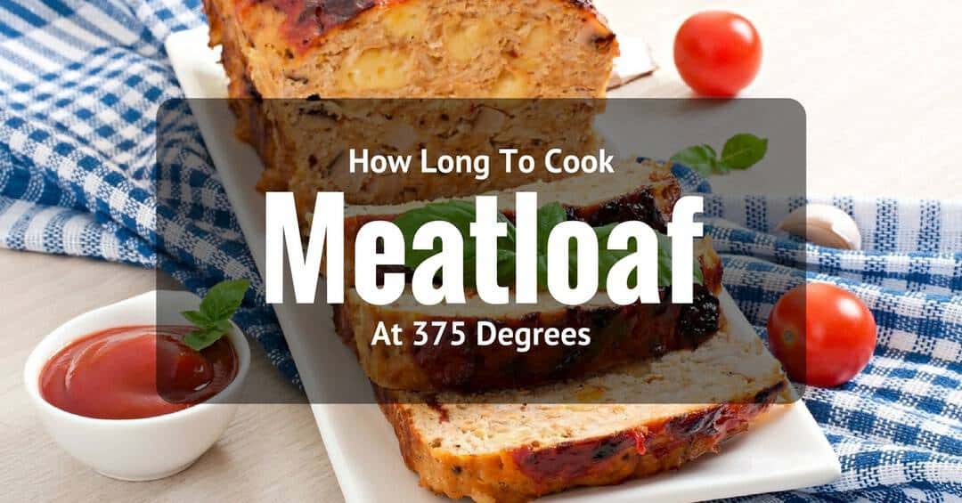 How Long To Cook Meatloaf At 375 Degrees: Quick And Easy ...