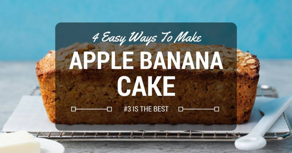 4 Easy Ways To Make Apple Banana Cake 3 Is The Best