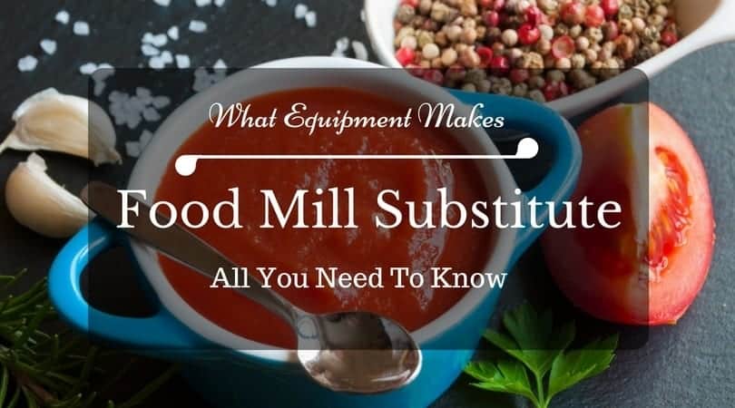 Food Mill Substitute - What Kitchen Equipment Makes A Good