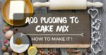 Adding Pudding To Cake Mix