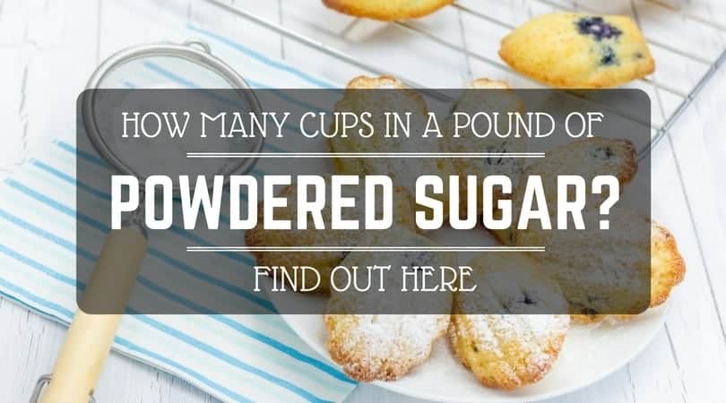 How Many Cups In A Pound Of Powdered Sugar Find Out Here