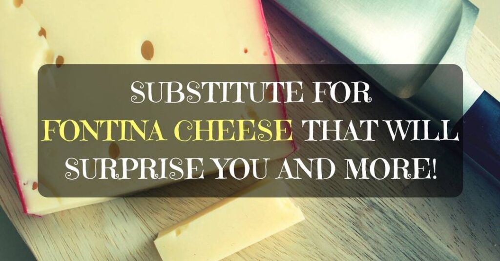 Substitute For Fontina Cheese That Will Surprise You, And More!