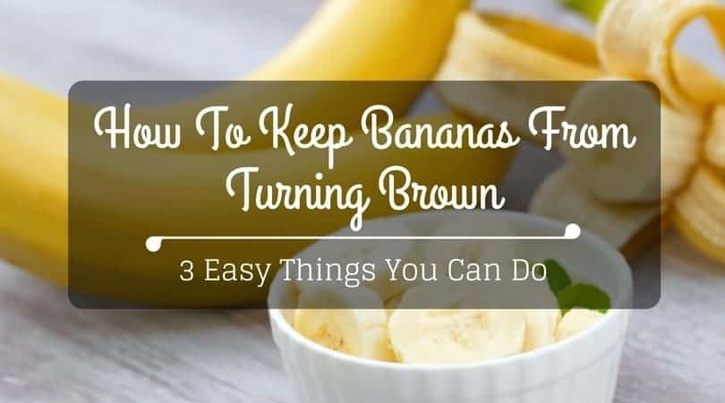 How to keep bananas from turning brown
