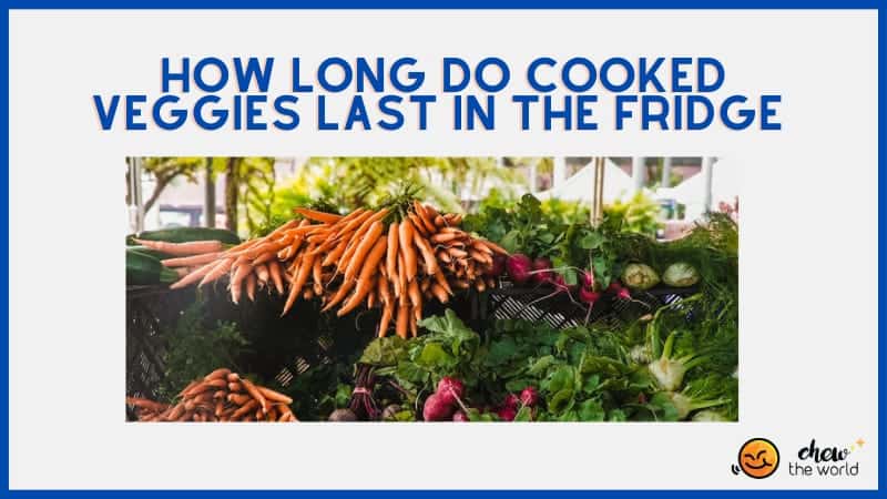 How Long Do Cooked Veggies Last in the Fridge